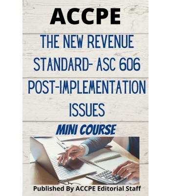 The New Revenue Standard- ASC 606 Post-Implementation Issues 2024 Mini Course